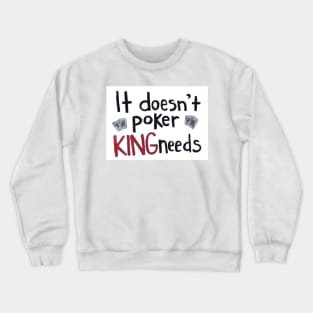 It doesn’t póker king needs Crewneck Sweatshirt